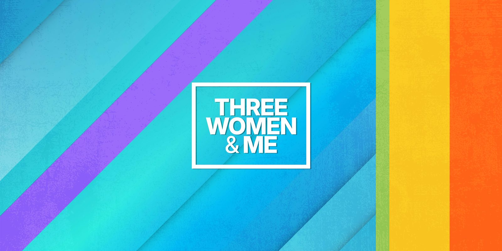 “Three Women and Me” Launches a Bold New Health Media Platform Designed to Change the Conversation Around Women’s Health and the Issues Families Face Every Day