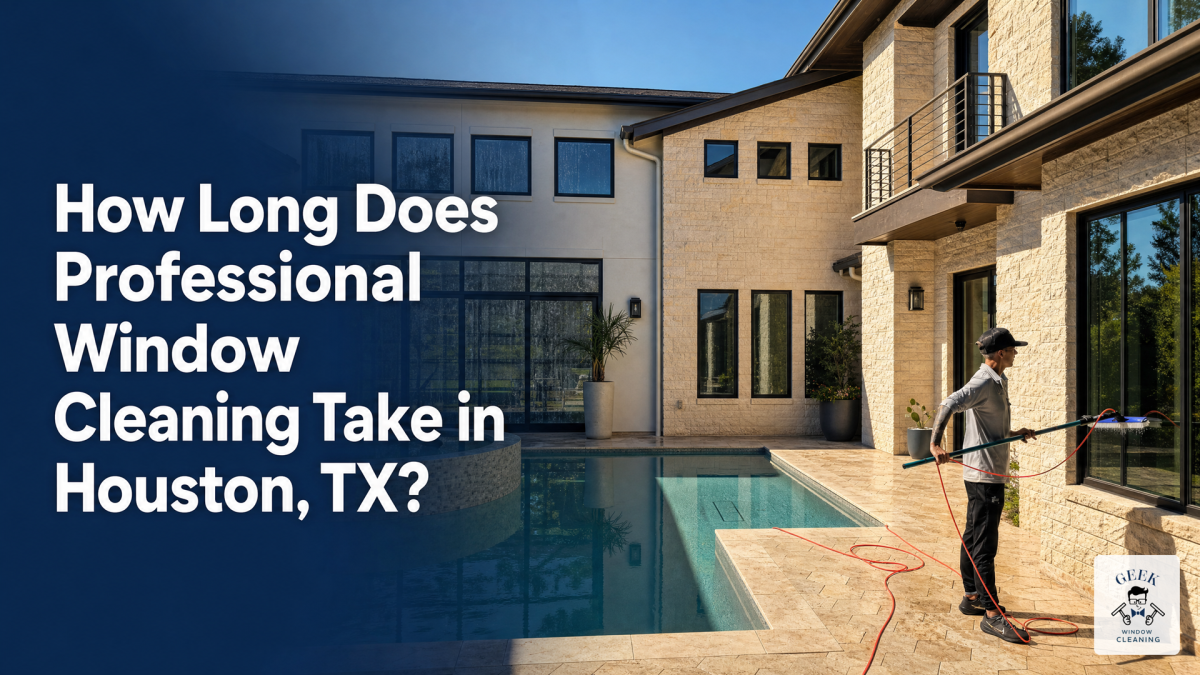 Geek Window Cleaning Publishes Houston Window Cleaning Time Guide